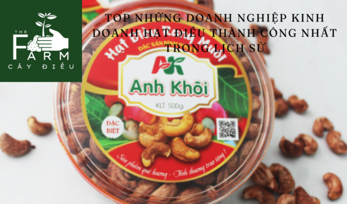 Top những doanh nghiệp kinh doanh hạt điều thành công nhất trong lịch sử